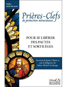 Prières-Clefs de protection miraculeuse - Pour se libérer des pactes et sortilèges - Ed. Bussière