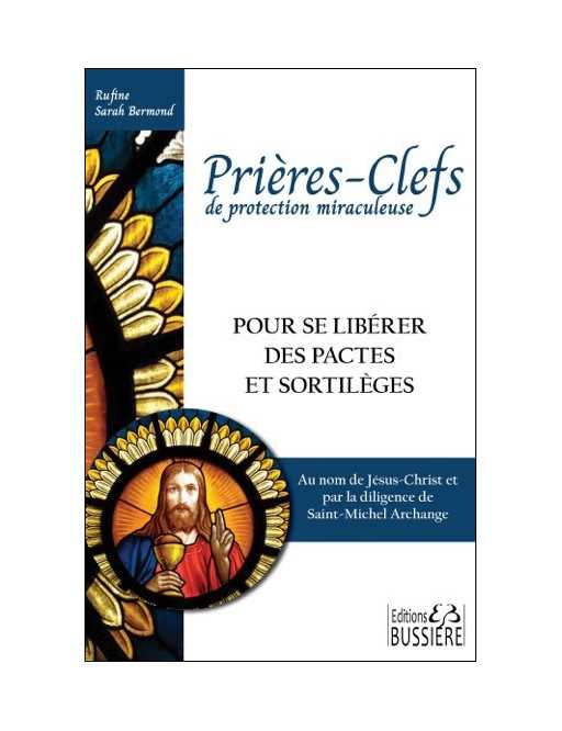Prières-Clefs de protection miraculeuse - Pour se libérer des pactes et sortilèges - Ed. Bussière