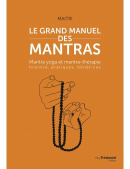 Le grand manuel des mantras - Mantra yoga et mantra-thérapie histoire, pratiques, bénéfices - Editions Tredaniel