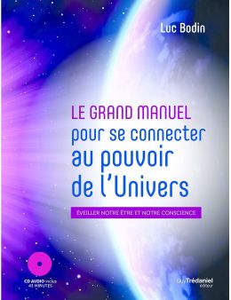 Le grand manuel pour se connecter au pouvoir de l'univers - Eveiller notre être et notre conscience - Editions Tredaniel