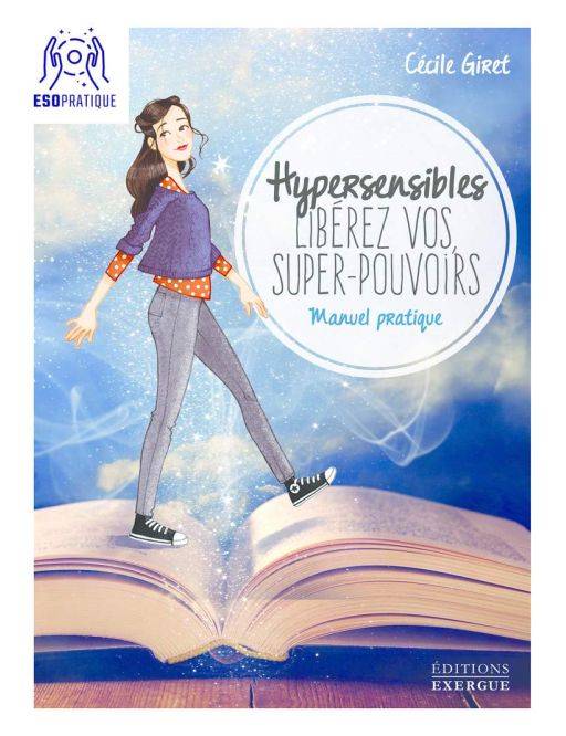Hypersensibles, libérez vos super-pouvoirsManuel pratique - Editions Exergue