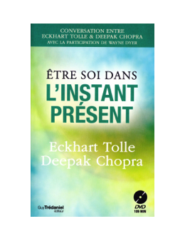 Etre soi dans l'instant présent - Livre + DVD Eckhart TOLLE ET Deepak CHOPRA