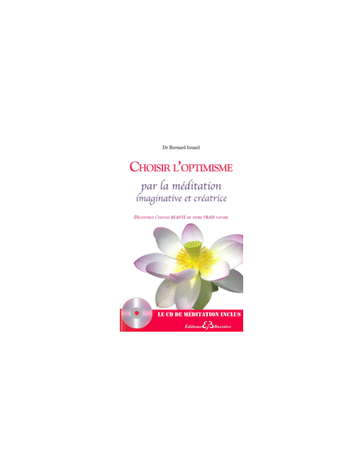 Choisir l'optimisme par la méditation imaginative et créatrice - Livre + CD - Dr Bernard ISNARD 