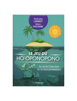 Le Jeu du Ho'oponopono - Le secret hawaïen de la transformation - Nathalie LAMBOY et Marc KUCHARZ