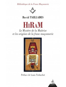 HIRAM LES MYSTERES DE LA MAITRISE ET LES ORIGINES DE LA FRANC-MACONNERIE TAILLADES DAVID Ed.DERVY