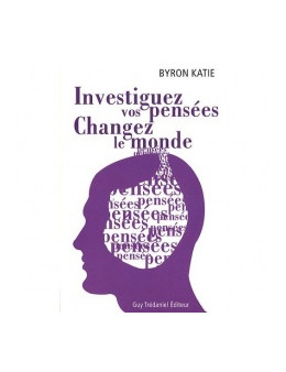 Investiguez vos pensees changez le monde - Katie Byron - Ed. Tredaniel