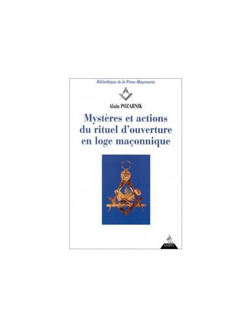 Mystères et actions du rituel d'ouverture en loge maçonnique - Alain Pozarnik - Ed Devry
