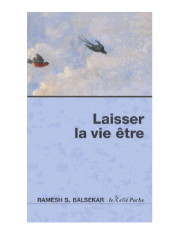 Laisser la vie être - Ramesh S. Balsekar - Ed. Le Relié Poche