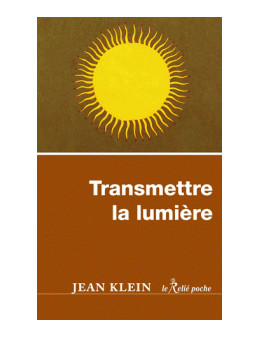 Transmettre la lumière - Jean Klein - Ed Le Relié Poche