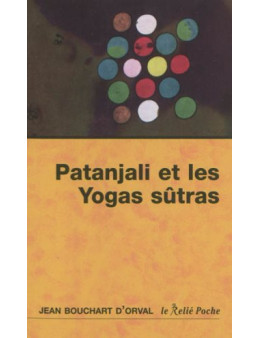 Patanjali et les yogas sûtras - Jean Bouchart d'Orval - Ed Le relié Poche