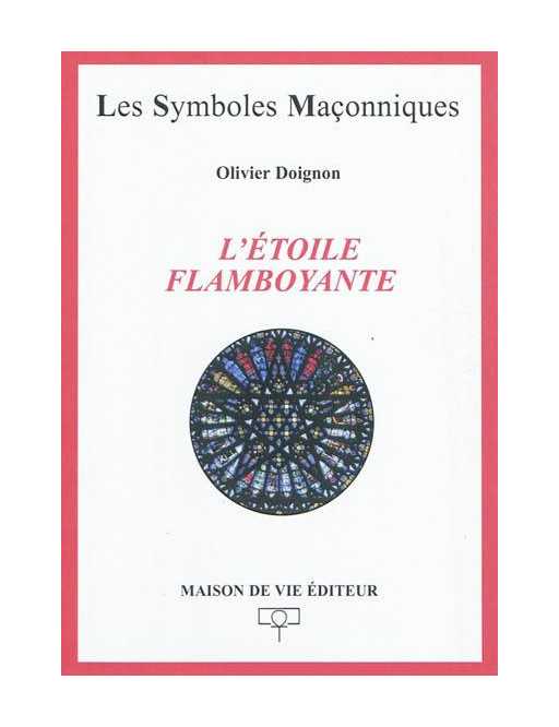 Les symboles maçonniques - L'étoile flamboyante - Olivier Doignon - Ed. MDV